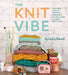 The Knit Vibe: A Knitter's Guide to Creativity, Community, and Well-Being for Mind, Body & Soul by Vickie Howell