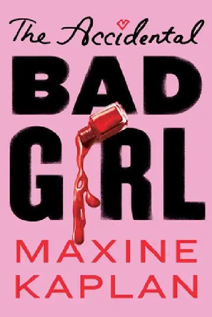 The Accidental Bad Girl by Maxine Kaplan