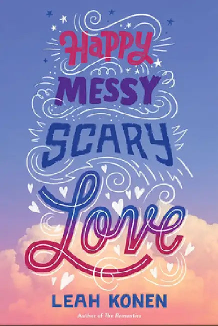 Happy Messy Scary Love: A Story of Summer Lies, Online Love, and Finding the Courage to Be Yourself by Leah Konen