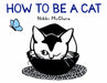 How to Be a Cat: A Board Book by Nikki McClure