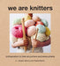 We Are Knitters: Knitspiration to Take Anywhere and Everywhere by Alberto Bravo