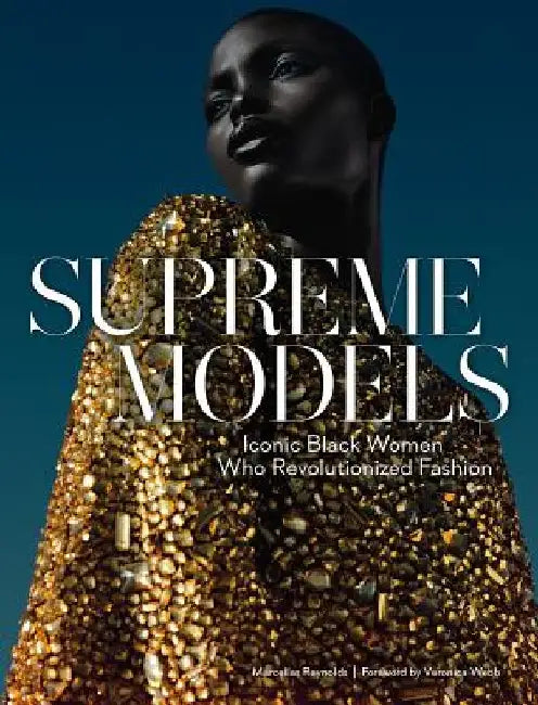 Supreme Models: Iconic Black Women Who Revolutionized Fashion by Marcellas Reynolds