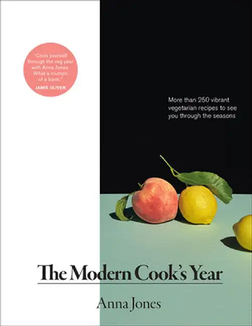 The Modern Cook's Year: More Than 250 Vibrant Vegetarian Recipes to See You Through the Seasons by Anna Jones