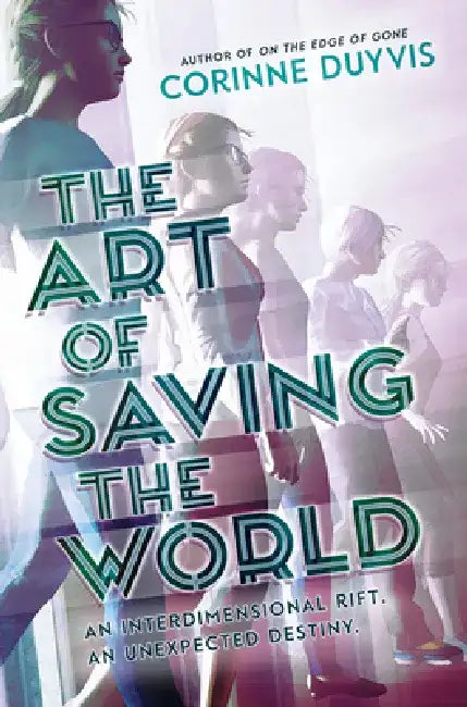 The Art of Saving the World: An Interdimensional Riff. an Unexpected Destiny. by Corinne Duyvis