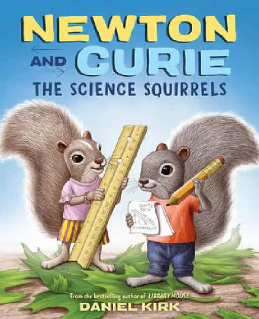 Newton and Curie: The Science Squirrels by Daniel Kirk