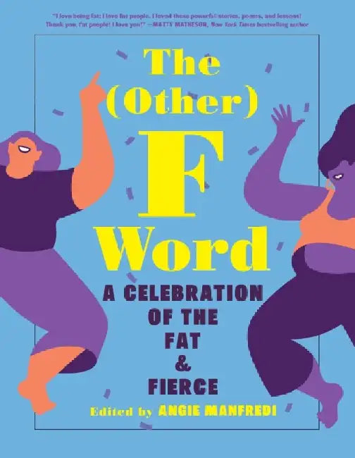 The Other F Word: A Celebration of the Fat & Fierce by Angie Manfredi