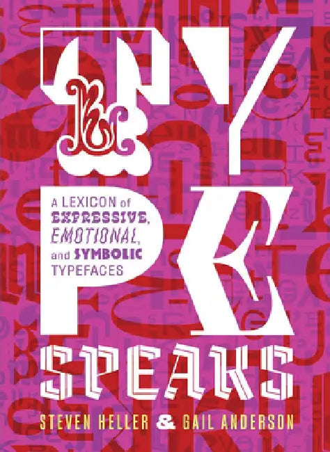 Type Speaks: A Lexicon of Expressive, Emotional, and Symbolic Typefaces by Steven Heller
