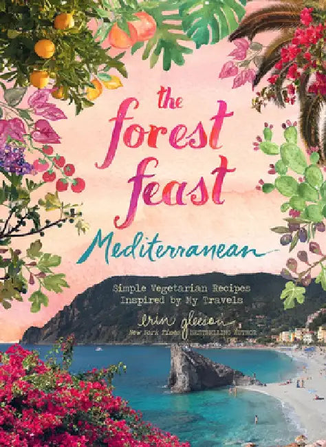 The Forest Feast Travels: Simple Vegetarian Recipes Inspired by the Mediterranean by Erin Gleeson