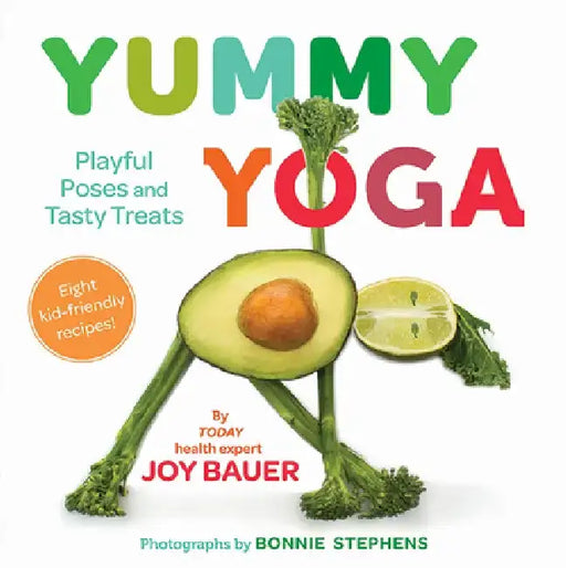 Yummy Yoga: Playful Poses and Tasty Treats by Joy Bauer