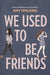 We Used to Be Friends by Amy Spalding