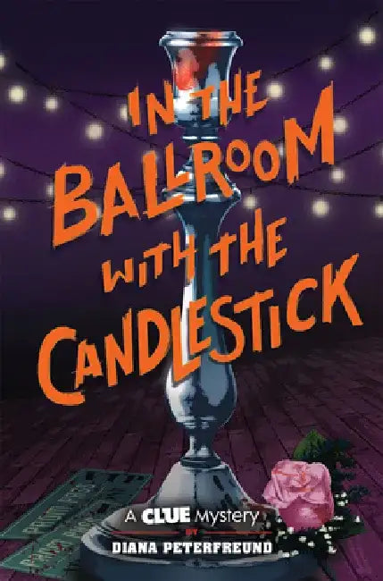 In the Ballroom with the Candlestick: A Clue Mystery, Book Three by Diana Peterfreund