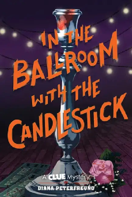 In the Ballroom with the Candlestick: A Clue Mystery, Book Three by Diana Peterfreund