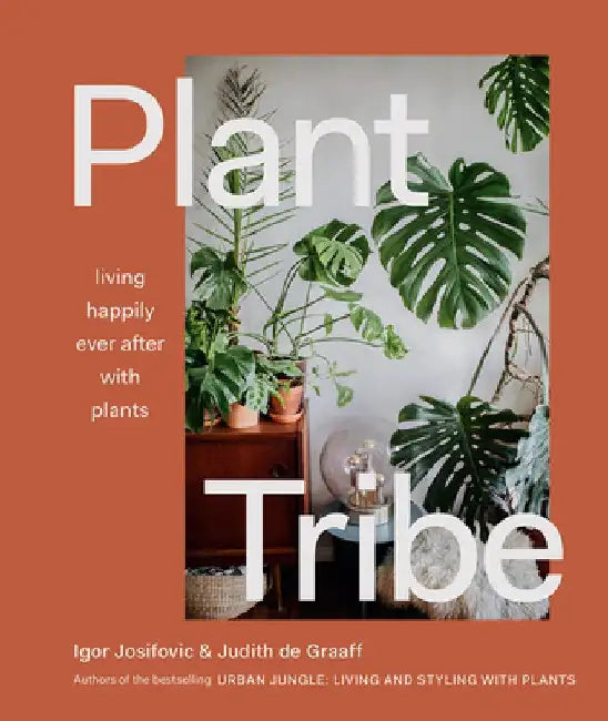 Plant Tribe: Living Happily Ever After with Plants by Igor Josifovic