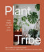 Plant Tribe: Living Happily Ever After with Plants by Igor Josifovic