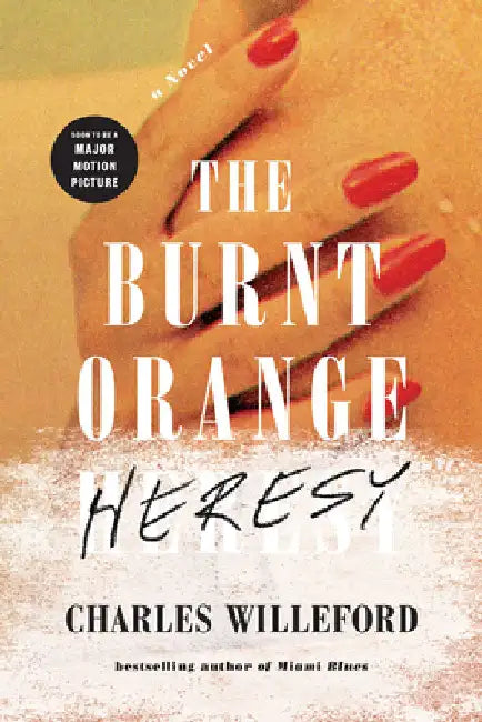 The Burnt Orange Heresy: A Noir Thriller of Art, Deception, and Deadly Ambition by Willeford, Charles