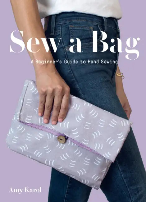 Sew a Bag: A Beginner's Guide to Hand-Sewing by Amy Karol
