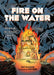 Fire on the Water: Inspired by True-Life Tragedy by Scott MacGregor