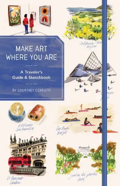 Make Art Where You Are (Guided Sketchbook): A Travel Sketchbook and Inspirational Guide by Courtney Cerruti