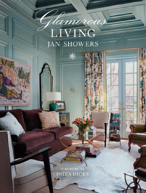 Glamorous Living: Inside America's Most Luxurious Homes by Jan Showers, India Hicks