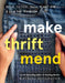 Make Thrift Mend: Stitch, Dye, Repair & Love Your Wardrobe: A Slow-Fashion Guide by Katrina Rodabaugh