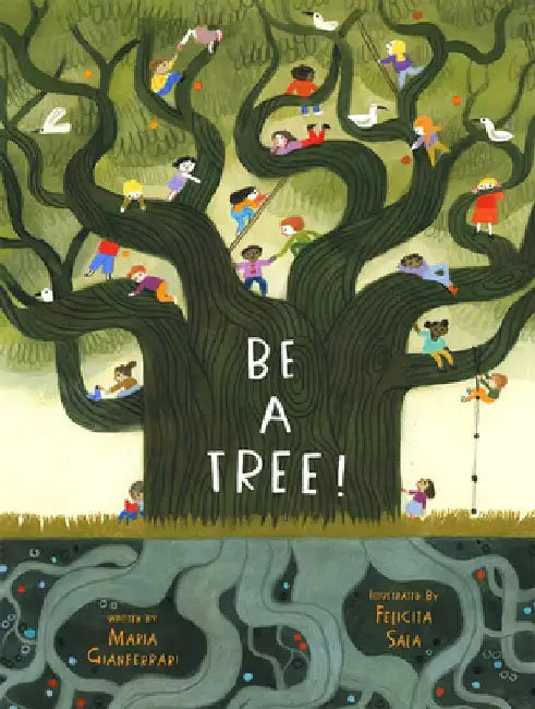 Be a Tree! by Maria Gianferrari