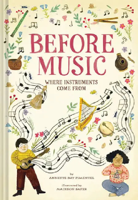 Before Music: Where Instruments Come from by Annette Bay Pimentel