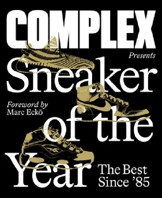 Complex Presents: Sneaker of the Year: The Best Since '85 by Complex Media Inc