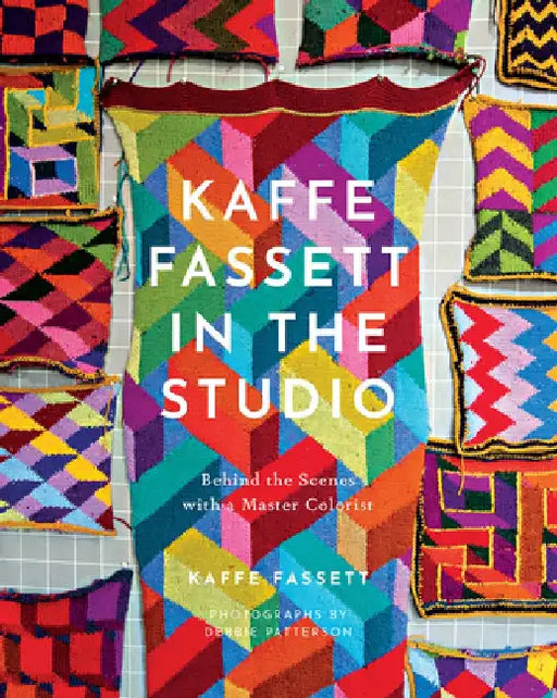 Kaffe Fassett in the Studio: Behind the Scenes with a Master Colorist by Kaffe Fassett