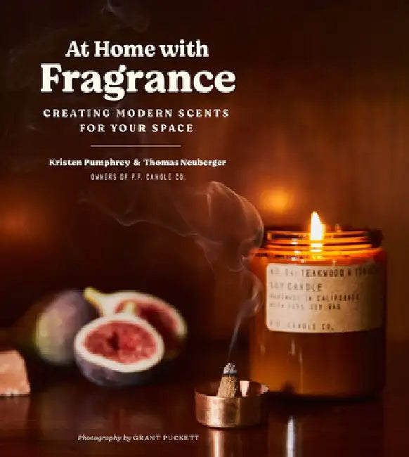At Home with Fragrance: Creating Modern Scents for Your Space by Kristen Pumphrey
