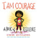 I Am Courage: A Book of Resilience by Susan Verde
