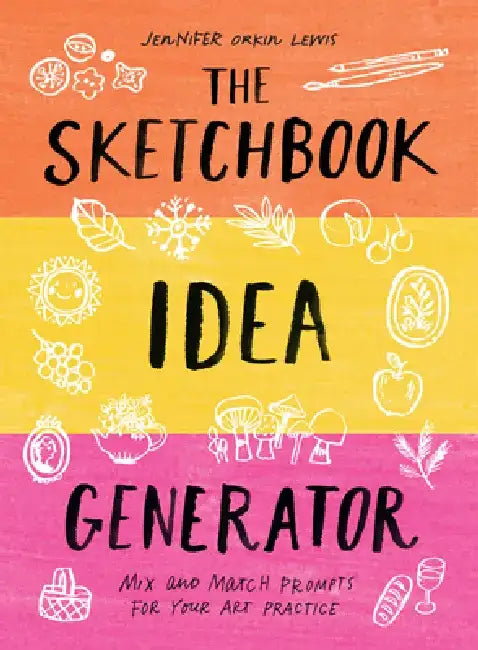 The Sketchbook Idea Generator (Mix-And-Match Flip Book): Mix and Match Prompts for Your Art Practice by Jennifer Orkin Lewis