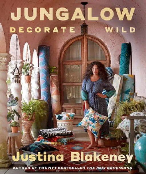 Jungalow: Decorate Wild: The Life and Style Guide by Justina Blakeney