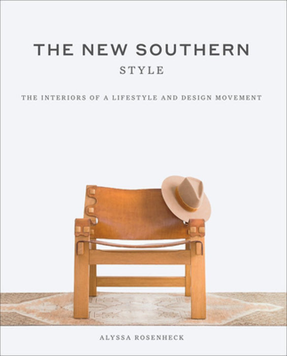 The New Southern Style: The Inspiring Interiors of a Creative Movement by Alyssa Rosenheck