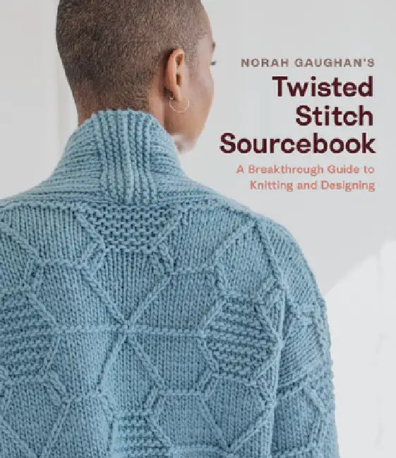 Norah Gaughan's Twisted Stitch Sourcebook: A Breakthrough Guide to Knitting and Designing with Simple Twisted Stitches by Norah Gaughan