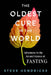 The Oldest Cure in the World: Adventures in the Art and Science of Fasting by Steve Hendricks