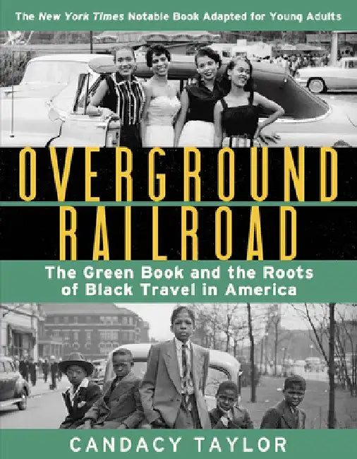 Overground Railroad: The Green Book and the Roots of Black Travel in America (Young Reader's Edition) by Candacy Taylor