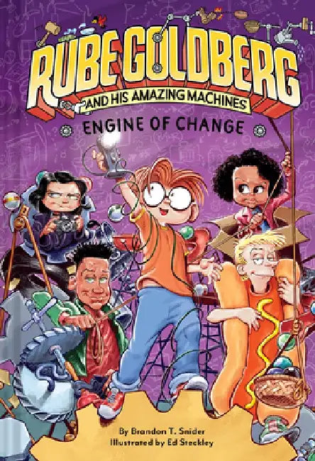 Engine of Change (Rube Goldberg and His Amazing Machines #3): Volume 3 by Brandon T. Snider