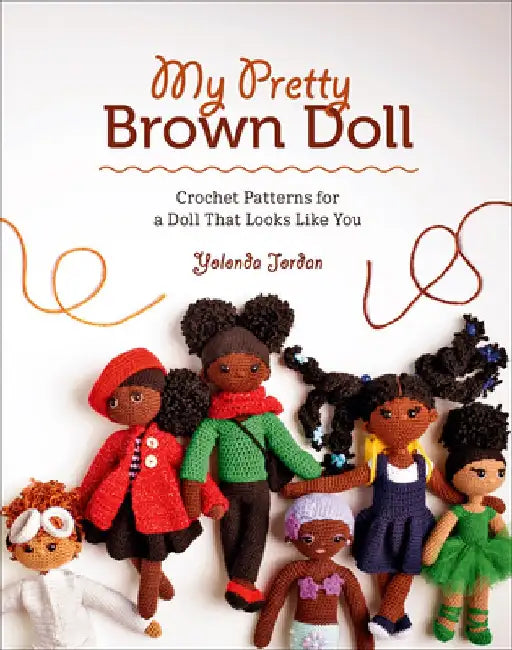 My Pretty Brown Doll: Crochet Patterns for a Doll That Looks Like You by Yolonda Jordan