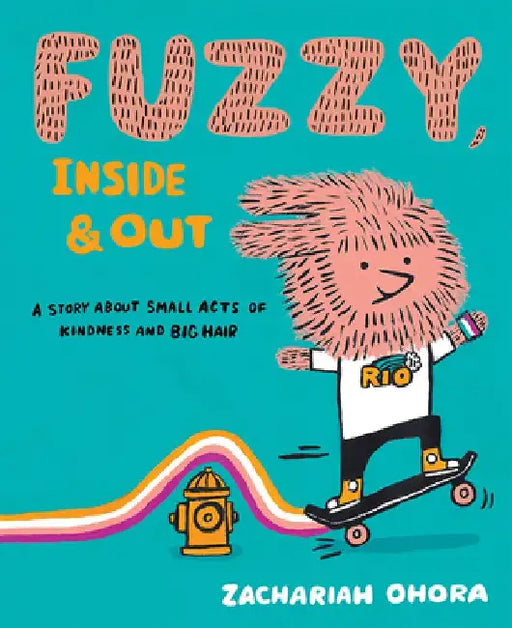 Fuzzy, Inside and Out: A Story about Small Acts of Kindness and Big Hair by Zachariah Ohora