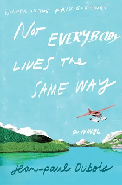 Not Everybody Lives the Same Way by Jean-Paul DuBois