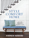 Style Comfort Home: How to Find Your Style and Decorate for Happiness and Ease by Andrew Howard