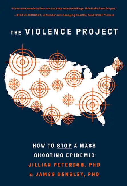 The Violence Project: How to Stop a Mass Shooting Epidemic by Jillian Peterson