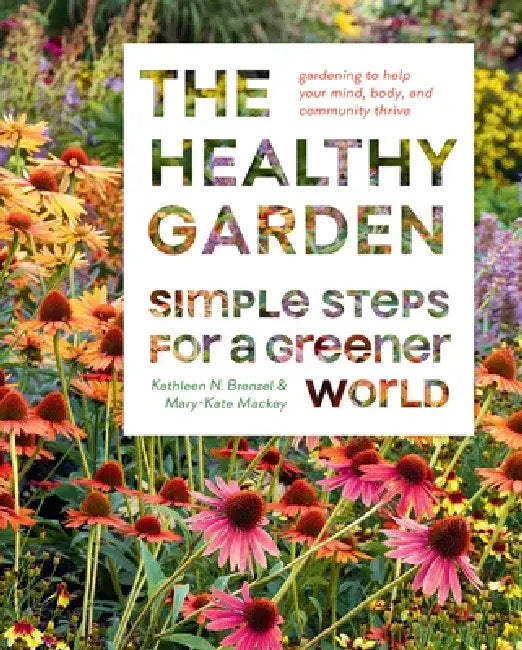 The Healthy Garden: Simple Steps for a Greener World by Kathleen Norris Brenzel