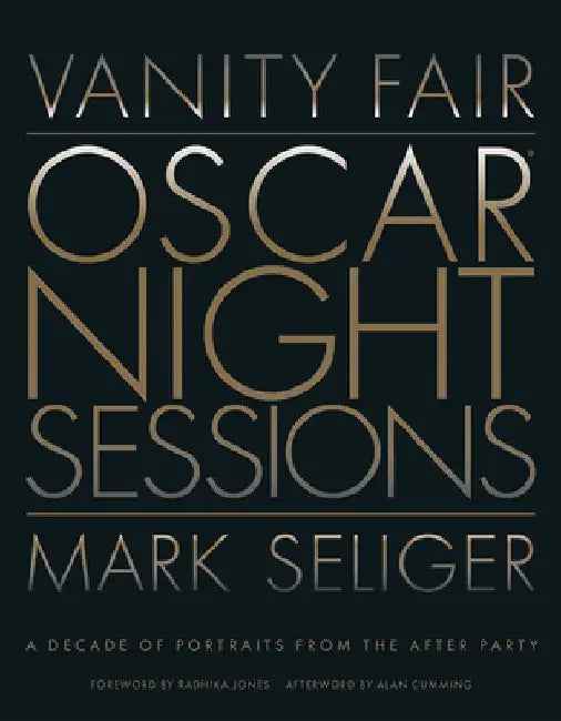 Vanity Fair: Oscar Night Sessions: A Decade of Portraits from the After-Party by Mark Seliger