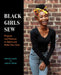 Black Girls Sew: Creative Sewing Projects for a Fashionable Future by Lesley Ware
