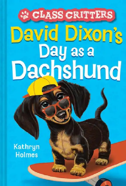 David Dixon's Day as a Dachshund (Class Critters #2) by Kathryn Holmes