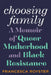 Choosing Family: A Memoir of Queer Motherhood and Black Resistance by Francesca Royster