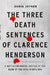 The Three Death Sentences of Clarence Henderson: A Battle for Racial Justice During the Dawn of the Civil Rights Era by Chris Joyner