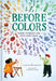 Before Colors: Where Pigments and Dyes Come from by Annette Bay Pimentel