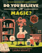 Do You Believe in Magic? (a Wild Thing Book): The Search for Wonder, from Sorcery to Science by Laura Krantz